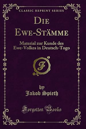 Imagen del vendedor de Die Ewe-Stämme: Material zur Kunde des Ewe-Volkes in Deutsch-Togo a la venta por Forgotten Books