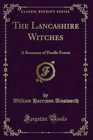 Bild des Verkufers fr The Lancashire Witches: A Romance of Pendle Forest (Classic Reprint) zum Verkauf von Forgotten Books