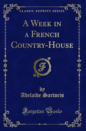 Imagen del vendedor de A Week in a French Country-House (Classic Reprint) a la venta por Forgotten Books