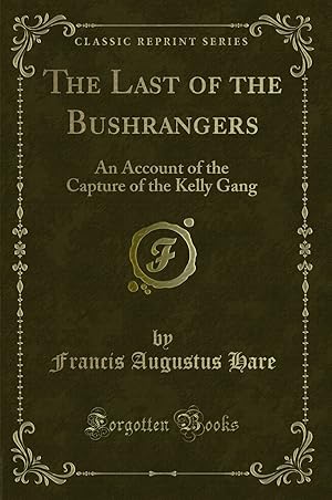 Bild des Verkufers fr The Last of the Bushrangers: An Account of the Capture of the Kelly Gang zum Verkauf von Forgotten Books