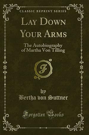 Seller image for Lay Down Your Arms: The Autobiography of Martha Von Tilling (Classic Reprint) for sale by Forgotten Books