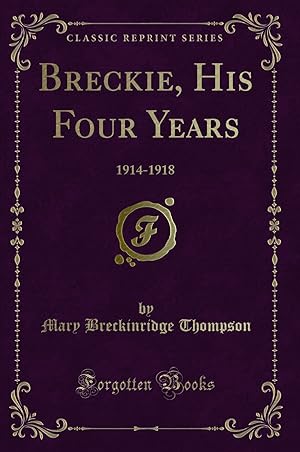 Image du vendeur pour Breckie, His Four Years: 1914-1918 (Classic Reprint) mis en vente par Forgotten Books