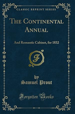 Immagine del venditore per The Continental Annual: And Romantic Cabinet, for 1832 (Classic Reprint) venduto da Forgotten Books