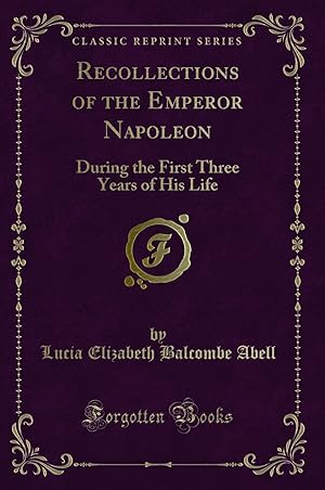Immagine del venditore per Recollections of the Emperor Napoleon: During the First Three Years of His Life venduto da Forgotten Books