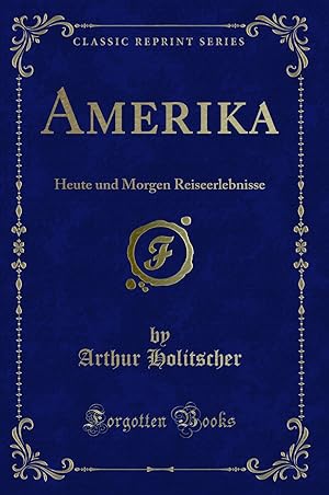 Imagen del vendedor de Amerika: Heute und Morgen Reiseerlebnisse (Classic Reprint) a la venta por Forgotten Books