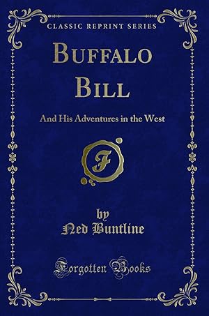 Seller image for Buffalo Bill: And His Adventures in the West (Classic Reprint) for sale by Forgotten Books