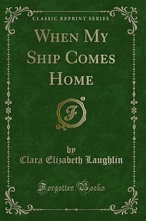Bild des Verkufers fr When My Ship Comes Home (Classic Reprint) zum Verkauf von Forgotten Books