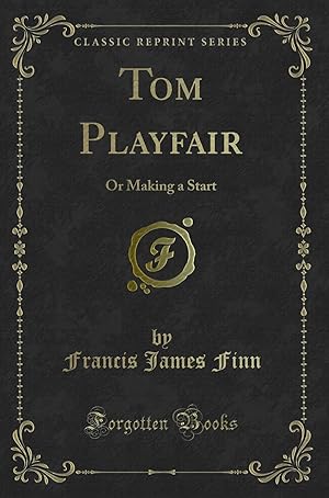 Imagen del vendedor de Tom Playfair: Or Making a Start (Classic Reprint) a la venta por Forgotten Books