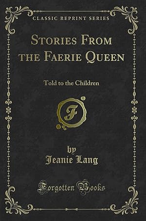 Image du vendeur pour Stories From the Faerie Queen: Told to the Children (Classic Reprint) mis en vente par Forgotten Books