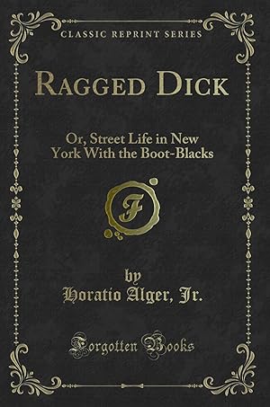 Bild des Verkufers fr Ragged Dick: Or, Street Life in New York With the Boot-Blacks (Classic Reprint) zum Verkauf von Forgotten Books
