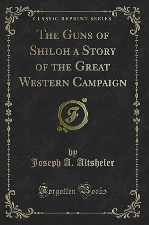 Image du vendeur pour The Guns of Shiloh a Story of the Great Western Campaign (Classic Reprint) mis en vente par Forgotten Books