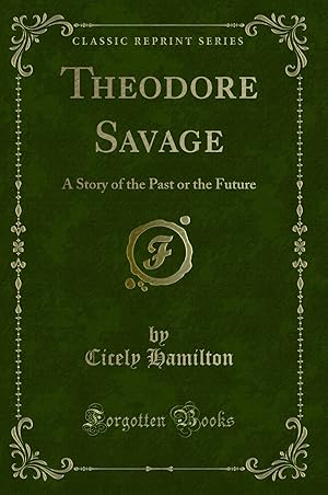 Imagen del vendedor de Theodore Savage: A Story of the Past or the Future (Classic Reprint) a la venta por Forgotten Books