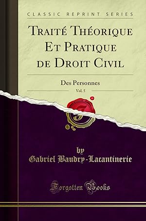 Image du vendeur pour Trait Th orique Et Pratique de Droit Civil, Vol. 5: Des Personnes mis en vente par Forgotten Books