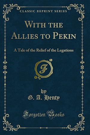 Seller image for With the Allies to Pekin: A Tale of the Relief of the Legations for sale by Forgotten Books
