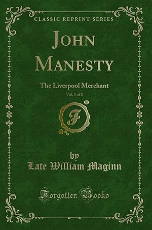 Seller image for John Manesty, Vol. 1 of 2: The Liverpool Merchant (Classic Reprint) for sale by Forgotten Books