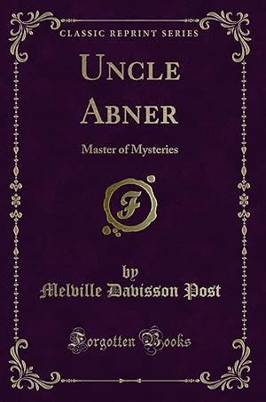 Seller image for Uncle Abner: Master of Mysteries (Classic Reprint) for sale by Forgotten Books