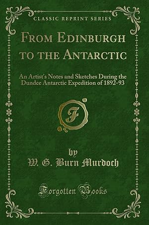 Image du vendeur pour From Edinburgh to the Antarctic (Classic Reprint) mis en vente par Forgotten Books