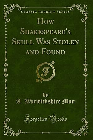 Bild des Verkufers fr How Shakespeare's Skull Was Stolen and Found (Classic Reprint) zum Verkauf von Forgotten Books