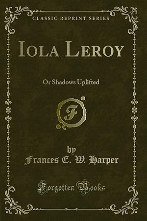 Seller image for Iola Leroy: Or Shadows Uplifted (Classic Reprint) for sale by Forgotten Books