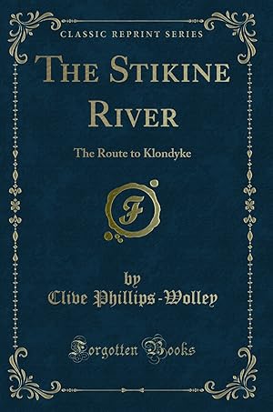 Seller image for The Stikine River: The Route to Klondyke (Classic Reprint) for sale by Forgotten Books