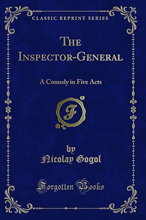 Bild des Verkufers fr The Inspector-General: A Comedy in Five Acts (Classic Reprint) zum Verkauf von Forgotten Books