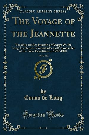 Seller image for The Voyage of the Jeannette, Vol. 2 of 2: The Ship and Ice Journals of George W for sale by Forgotten Books