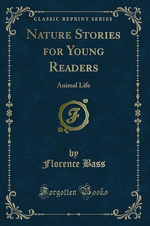 Seller image for Nature Stories for Young Readers: Animal Life (Classic Reprint) for sale by Forgotten Books