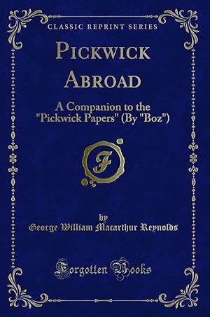 Image du vendeur pour Pickwick Abroad: A Companion to the "Pickwick Papers" (By "Boz") mis en vente par Forgotten Books