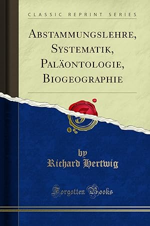 Image du vendeur pour Abstammungslehre, Systematik, Paläontologie, Biogeographie (Classic Reprint) mis en vente par Forgotten Books