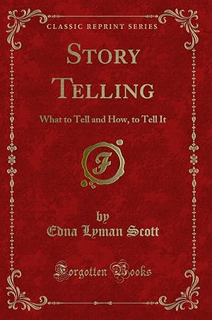 Seller image for Story Telling: What to Tell and How, to Tell It (Classic Reprint) for sale by Forgotten Books