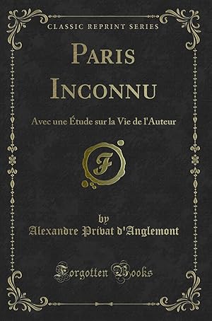 Seller image for Paris Inconnu: Avec une tude sur la Vie de l'Auteur (Classic Reprint) for sale by Forgotten Books