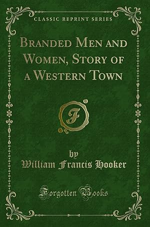 Imagen del vendedor de Branded Men and Women, Story of a Western Town (Classic Reprint) a la venta por Forgotten Books