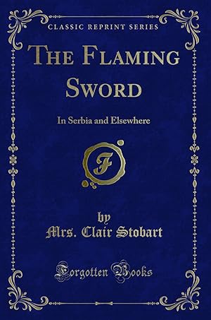 Imagen del vendedor de The Flaming Sword: In Serbia and Elsewhere (Classic Reprint) a la venta por Forgotten Books