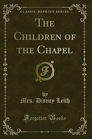 Imagen del vendedor de The Children of the Chapel (Classic Reprint) a la venta por Forgotten Books