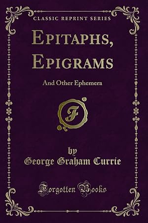 Seller image for Epitaphs, Epigrams: And Other Ephemera (Classic Reprint) for sale by Forgotten Books