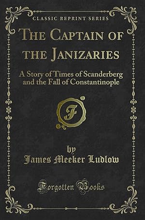 Image du vendeur pour The Captain of the Janizaries (Classic Reprint) mis en vente par Forgotten Books