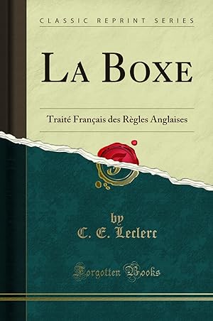 Seller image for La Boxe: Trait Français des R gles Anglaises (Classic Reprint) for sale by Forgotten Books