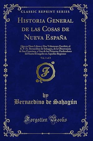 Imagen del vendedor de Historia General de las Cosas de Nueva España, Vol. 1 of 2 (Classic Reprint) a la venta por Forgotten Books