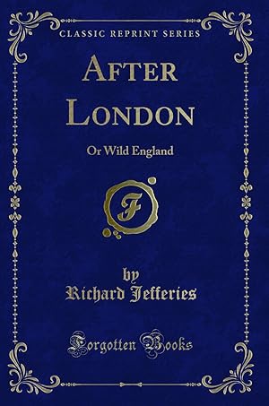 Bild des Verkufers fr After London: Or Wild England (Classic Reprint) zum Verkauf von Forgotten Books