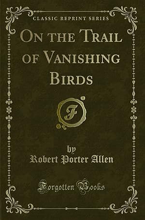 Immagine del venditore per On the Trail of Vanishing Birds (Classic Reprint) venduto da Forgotten Books