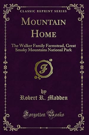 Seller image for Mountain Home: The Walker Family Farmstead, Great Smoky Mountains National Park for sale by Forgotten Books