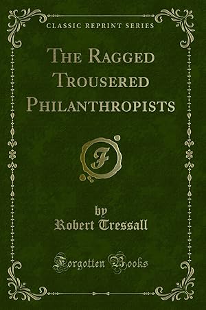 Image du vendeur pour The Ragged Trousered Philanthropists (Classic Reprint) mis en vente par Forgotten Books