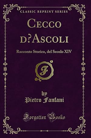 Image du vendeur pour Cecco d  Ascoli: Racconto Storico, del Secolo XIV (Classic Reprint) mis en vente par Forgotten Books