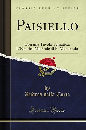 Bild des Verkufers fr Paisiello: Con una Tavola Tematica; L'Estetica Musicale di P. Metastasio zum Verkauf von Forgotten Books