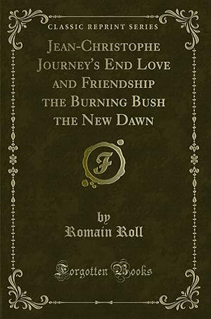 Seller image for Jean-Christophe Journey's End Love and Friendship the Burning Bush the New Dawn for sale by Forgotten Books