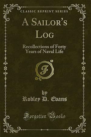 Imagen del vendedor de A Sailor's Log: Recollections of Forty Years of Naval Life (Classic Reprint) a la venta por Forgotten Books