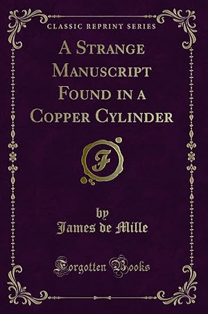 Bild des Verkufers fr A Strange Manuscript Found in a Copper Cylinder (Classic Reprint) zum Verkauf von Forgotten Books