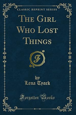 Immagine del venditore per The Girl Who Lost Things (Classic Reprint) venduto da Forgotten Books