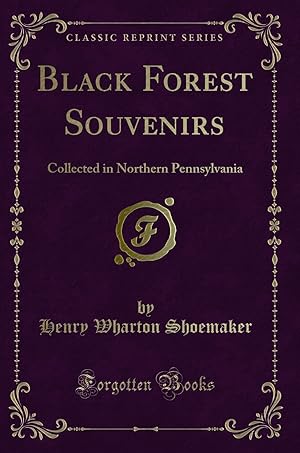 Immagine del venditore per Black Forest Souvenirs: Collected in Northern Pennsylvania (Classic Reprint) venduto da Forgotten Books