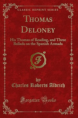 Imagen del vendedor de Thomas Deloney: His Thomas of Reading, and Three Ballads on the Spanish Armada a la venta por Forgotten Books